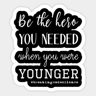 Be the hero you needed when you were younger - White Sticker